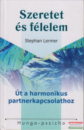 Stephan Lermer - Szeretet és félelem - Út a harmonikus partnerkapcsolathoz 