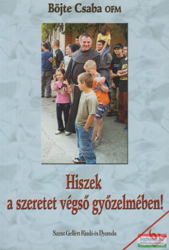 Böjte Csaba - Hiszek a szeretet végső győzelmében! 