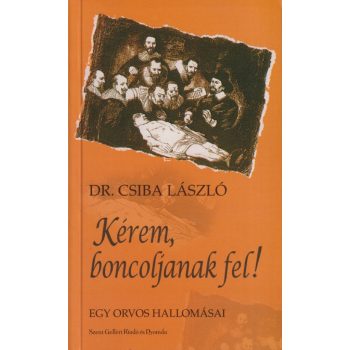 Dr. Csiba László - Kérem, boncoljanak fel!