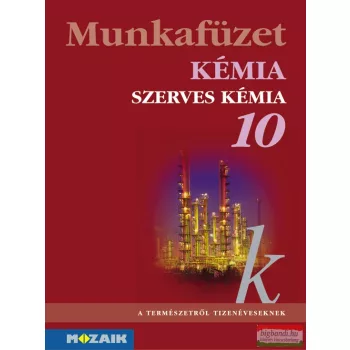 Kémia 10. munkafüzet - Szerves kémiai ismeretek