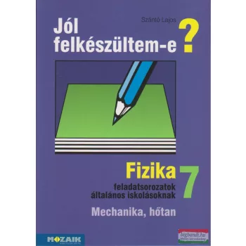   Jól felkészültem-e? - Fizika 7. feladatsorozatok általános iskolásoknak - MS-2497