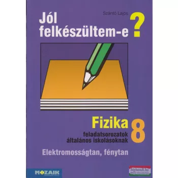   Jól felkészültem-e? Fizika 8. -  feladatsorozatok általános iskolásoknak - MS-2498
