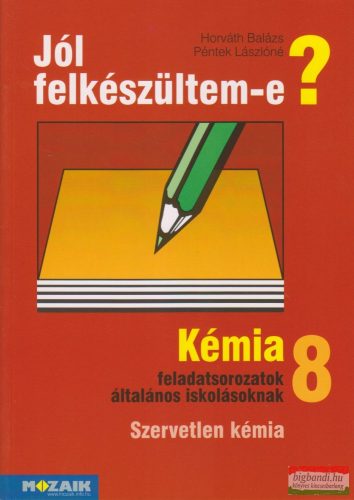 Jól felkészültem-e? - Kémia 8. Feladatsorozatok általános iskolásoknak - Szervetlen kémia - MS-2526