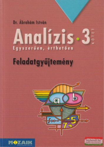 Dr. Ábrahám István - Analízis 3. - Feladatgyüjtemény