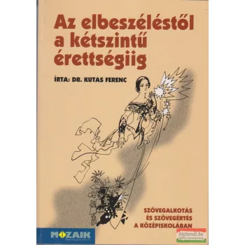   Dr. Kutas Ferenc - Az elbeszéléstől a kétszintű érettségiig - MS-3243