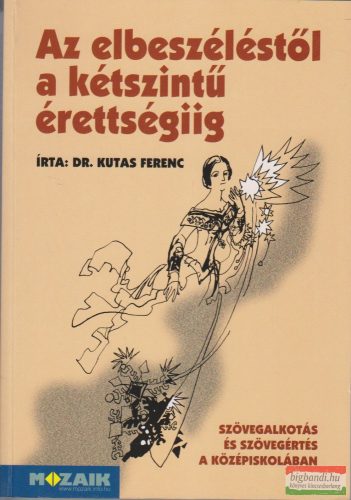 Dr. Kutas Ferenc - Az elbeszéléstől a kétszintű érettségiig - MS-3243