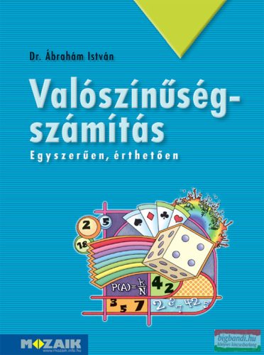 Dr. Ábrahám István - Valószínűségszámítás - Egyszerűen, érthetően