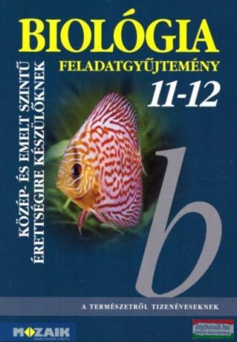 Gál Béla - Gál Viktória - Biológia feladatgyűjtemény 11-12. - Közép- és emelt szintű érettségihez - MS-3153