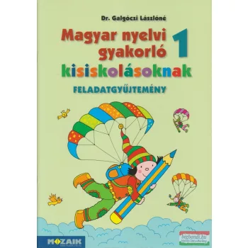   Dr. Galgóczi Lászlóné - Magyar nyelvi gyakorló kisiskolásoknak 1. - Feladatgyűjtemény - MS-2500U