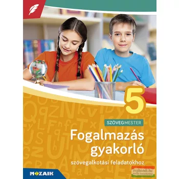   Fogalmazás gyakorló 5. osztály - Szövegalkotási feladatokhoz - MS-2381U