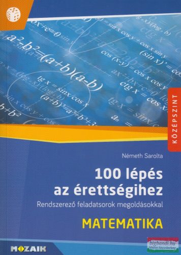 Németh Sarolta - 100 lépés az érettségihez - Matematika  - MS-2328 