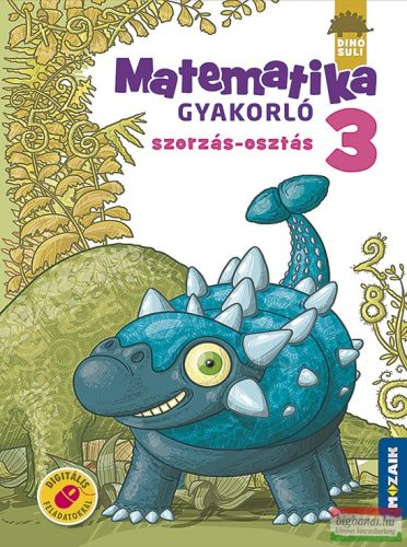 Árvainé Libor Ildikó - DINÓSULI Matematika gyakorló 3. osztály - Szorzás, osztás - MS-1124