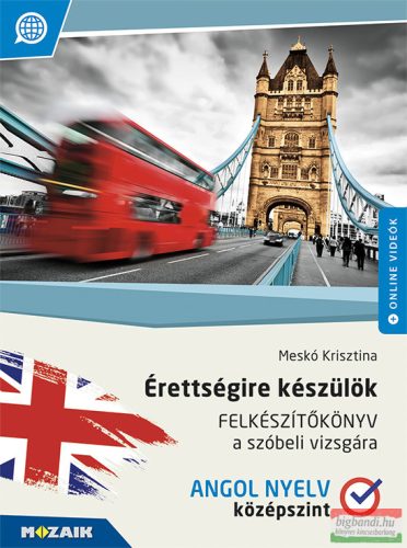 Érettségire készülök - Felkészítőkönyv a szóbeli vizsgára - Angol nyelv, középszint - MS-2378U