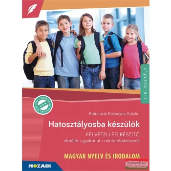   Hatosztályosba készülök - felvételi felkészítő - MAGYAR NYELV ÉS IRODALOM - MS-2387U