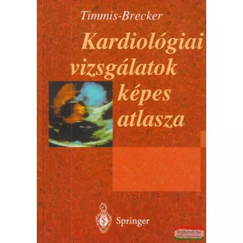   A. Timmis, S.Brecker - Kardiológiai vizsgálatok képes atlasza