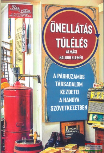 Almási Balogh Elemér - Önellátás, túlélés - A párhuzamos társadalom kezdetei a Hangya Szövetkezetben