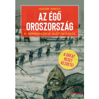   Huszár Károly - Az égő Oroszország - A Great Reset kezdetei