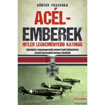   Günter Fraschka - Acélemberek - Hitler legkeményebb katonái