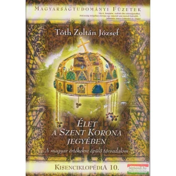 Tóth Zoltán József - Élet a Szent Korona jegyében