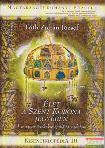 Tóth Zoltán József - Élet a Szent Korona jegyében