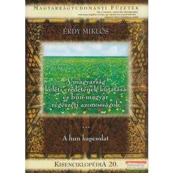   Érdy Miklós - A magyarság keleti eredetének kutatása és hun-magyar régészeti azonosságok / A hun kapcsolat