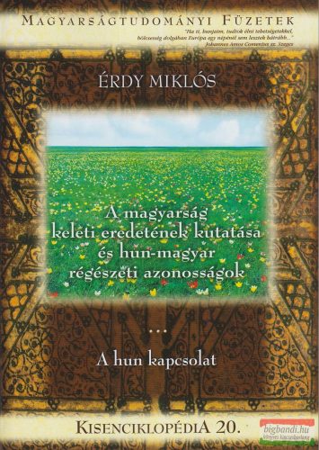 Érdy Miklós - A magyarság keleti eredetének kutatása és hun-magyar régészeti azonosságok / A hun kapcsolat