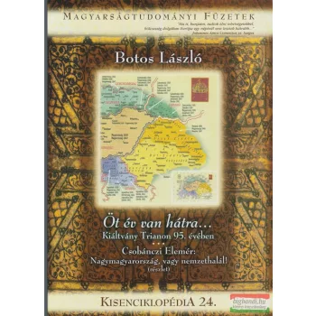   Botos László - Öt év van hátra...- Kiáltvány Trianon 95. évében / Csobánczi Elemér - Nagymagyarország, vagy nemzethalál (részlet)