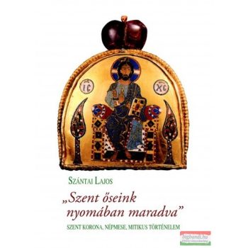 Szántai Lajos - "Szent őseink nyomában maradva"