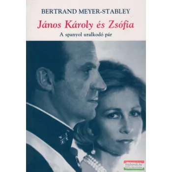 Bertrand Meyer-Stabley - János Károly és Zsófia