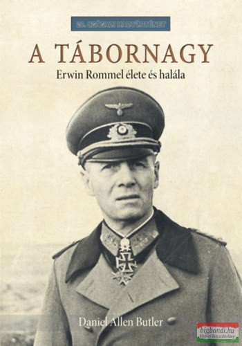 Daniel Allen Butler - A tábornagy - Erwin Rommel élete és halála