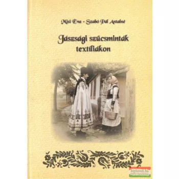   Misi Éva, Szabó Pál Antalné - Jászsági szűcsminták textíliákon - 40 jász hímzésminta melléklettel
