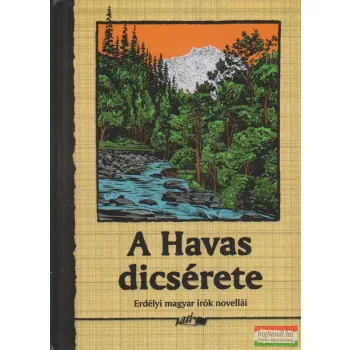   Hunyadi Csaba Zsolt szerk. - A Havas dicsérete - Erdélyi magyar írók novellái