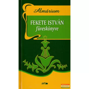 Fekete István - Almárium - Fekete István füveskönyve