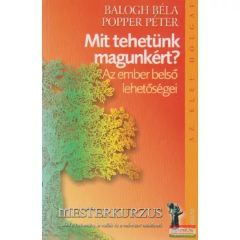   Balogh Béla, Dr. Popper Péter Mit tehetünk magunkért? - Az ember belső lehetőségei