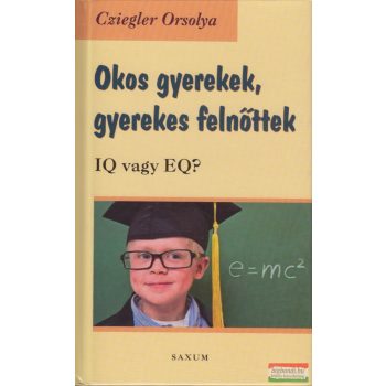   Cziegler Orsolya - Okos gyerekek, gyerekes felnőttek - IQ vagy EQ?