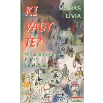   Mohás Lívia - Ki vagy te? - Önismereti könyv önjáró fiataloknak