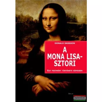   Donald Sassoon - A Mona Lisa-sztori - Egy festmény története képekben