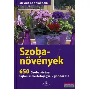   Angelika Throll - Szobanövények - 650 szobanövény, fajtái, ismertetőjegyei, gondozása