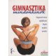 Gimnasztika mindenkinek - Fogyasztó torna, táplálkozás, légzés, nyújtás, aerobic