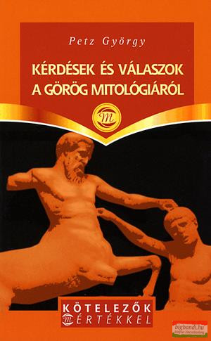 Petz György - Kérdések és válaszok a görög mitológiából