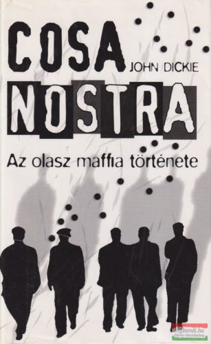 John Dickie - Cosa Nostra - Az olasz maffia története