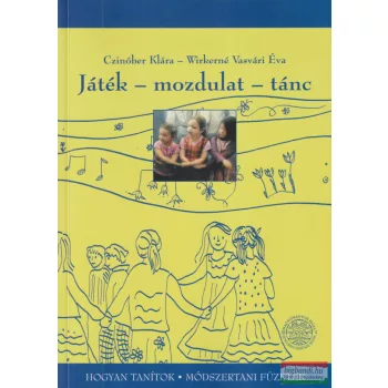   Czinóber Klára, Wirkerné Vasvári Éva - Játék - mozdulat - tánc