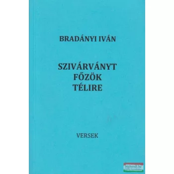 Bradányi Iván - Szivárványt főzök télire 