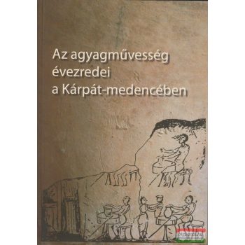   Holló Szilvia Andrea - Szulovszky János szerk. - Az agyagművesség évezredei a Kárpát-medencében