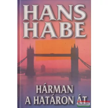 Hans Habe - Hárman a határon át