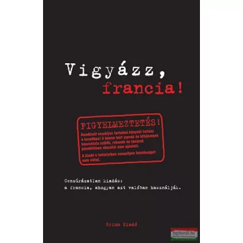   Vigyázz, francia! - A francia nyelv, ahogyan azt valóban használják