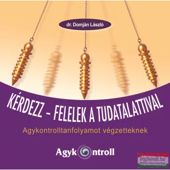   dr. Domján László - Kérdezz – felelek a tudatalattival - Agykontrolltanfolyamot végzetteknek
