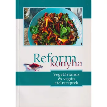 Reformkonyha - Vegetáriánus és vegán ételreceptek