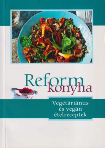 Reformkonyha - Vegetáriánus és vegán ételreceptek
