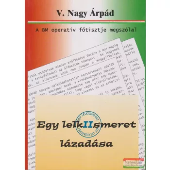   V. Nagy Árpád - Egy lelkiismeret lázadása - A BM operatív főtisztje megszólal